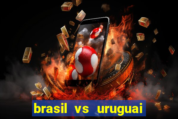 brasil vs uruguai ao vivo multicanais